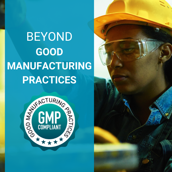 BEYOND GOOD MANUFACTURING PRACTICES (GMP)